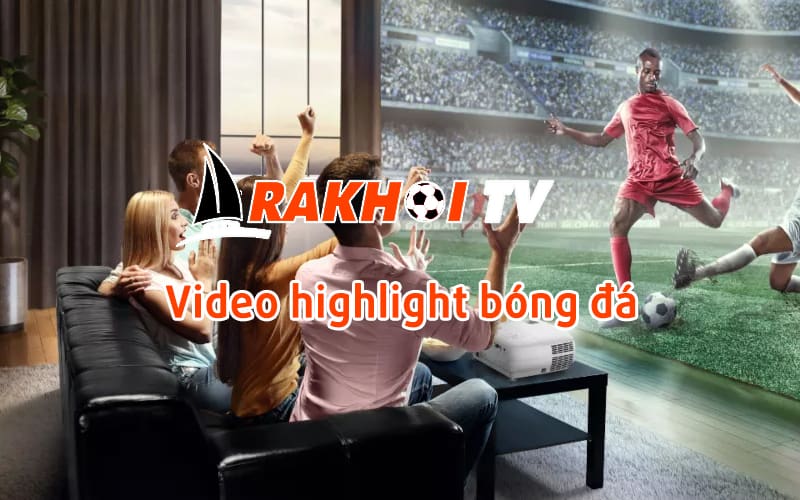 Có danh mục highlight bóng đá nếu muốn tiết kiệm thời gian 