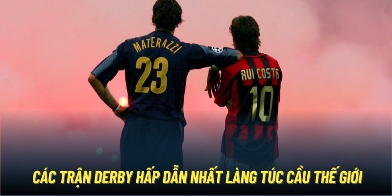 Các Trận Derby Hấp Dẫn Nhất