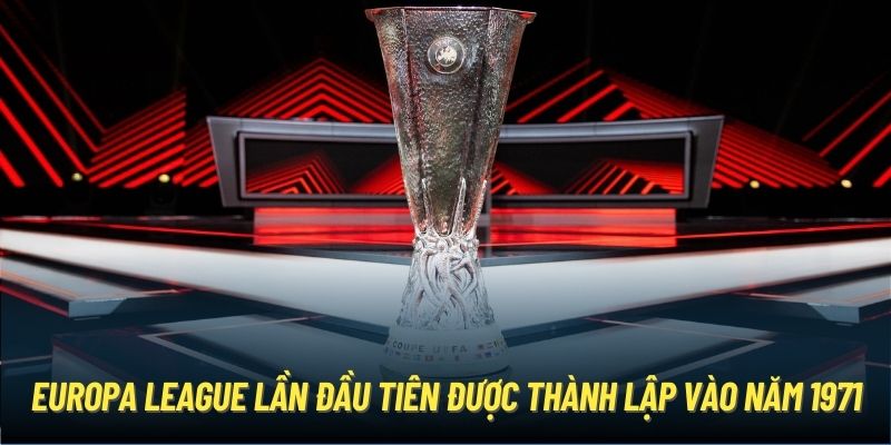 Europa League lần đầu tiên được thành lập vào năm 1971