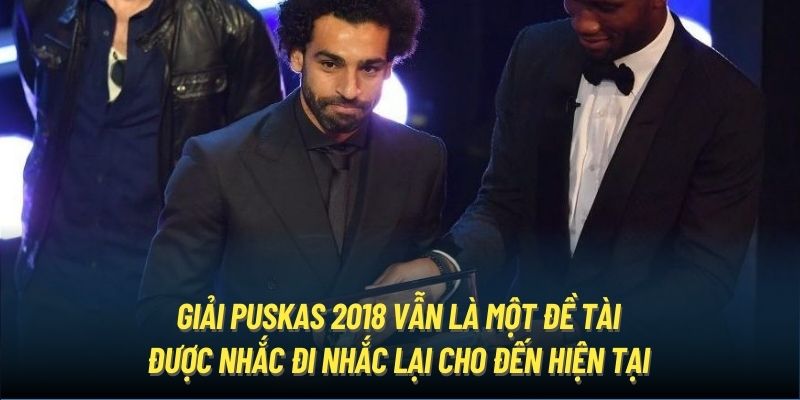 Giải Puskas 2018 vẫn là một đề tài được nhắc đi nhắc lại cho đến hiện tại