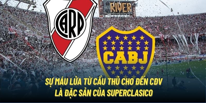 Sự máu lửa từ cầu thủ cho đến CĐV là đặc sản của Superclasico