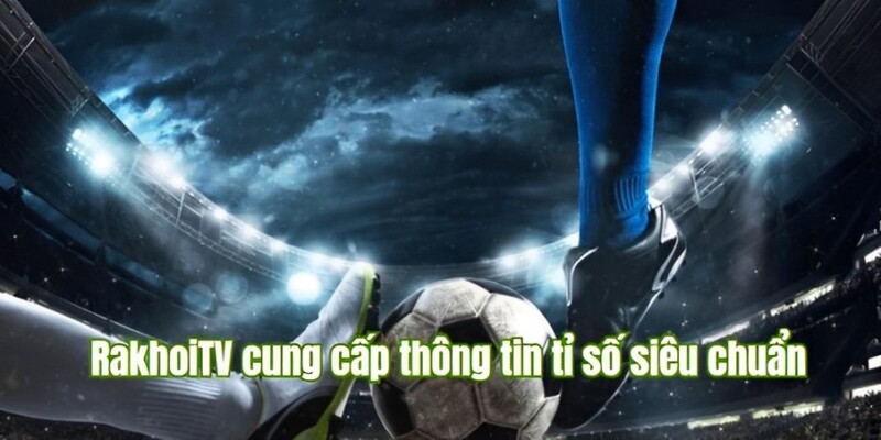 livescore ưu điểm rakhoitv