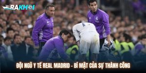 Đội Ngũ Y Tế Real Madrid - Bí Mật Làm Nên Sự Thành Công