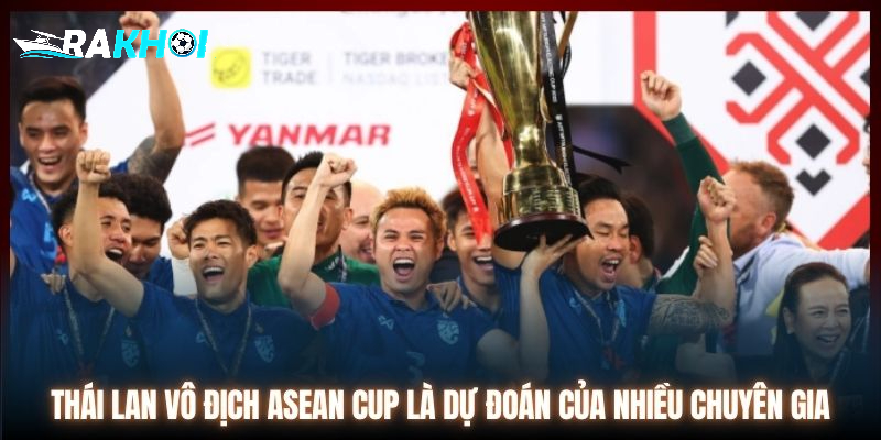 Thái Lan vô địch ASEAN Cup là dự đoán của nhiều chuyên gia