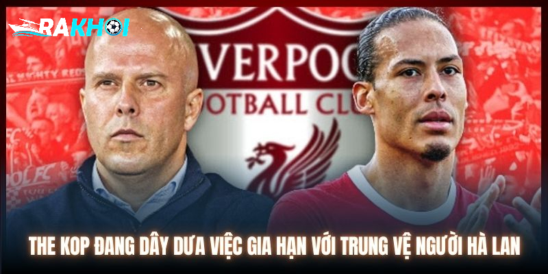 The Kop đang dây dưa việc gia hạn với trung vệ người Hà Lan