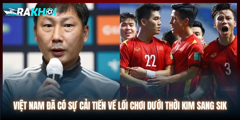 Việt Nam đã có sự cải tiến về lối chơi dưới thời Kim Sang Sik