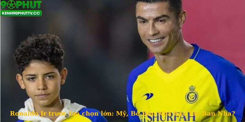 Ronaldo Jr trước sự lựa chọn lớn
